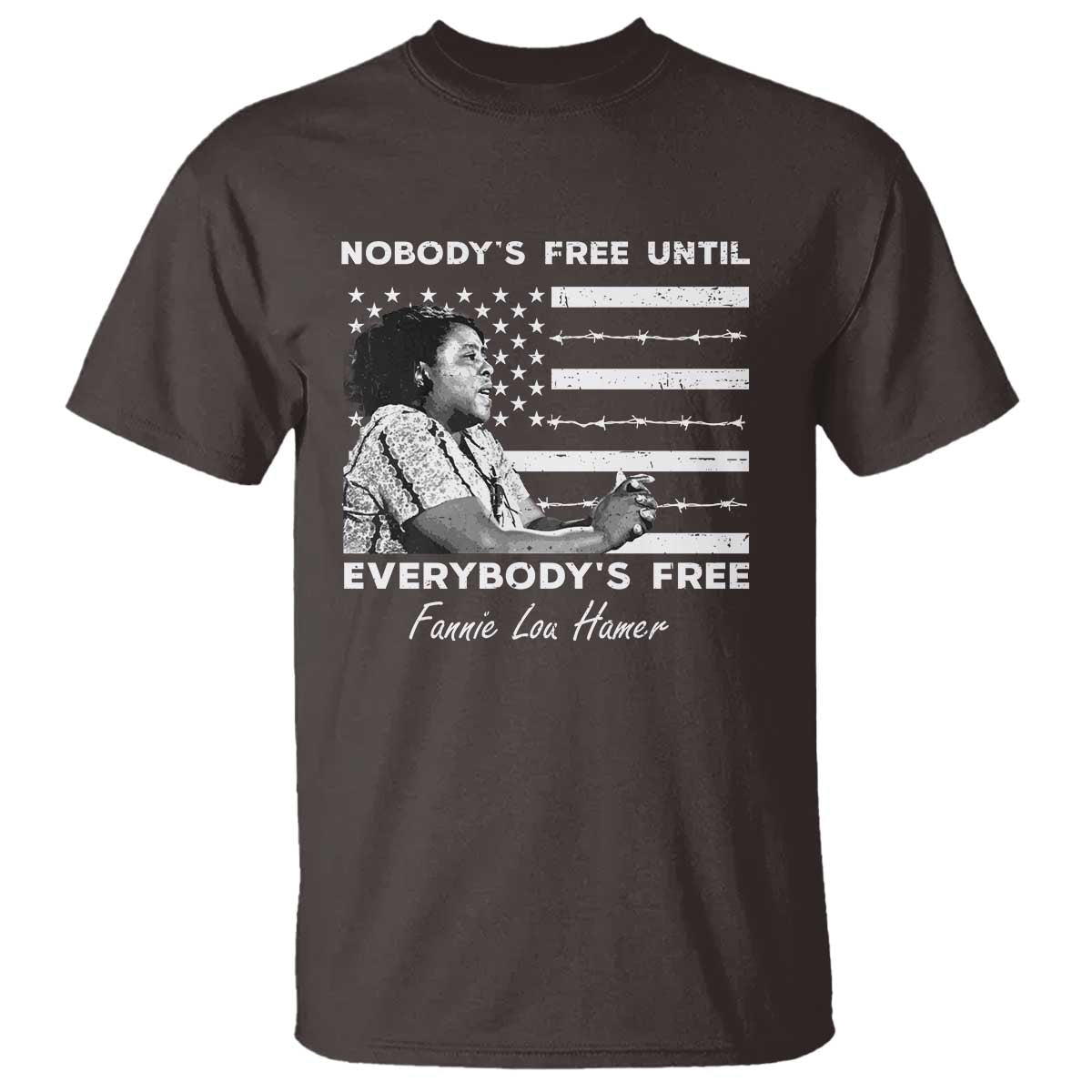 Fannie Lou Hamer T Shirt Nobody's Free Until Everybody's Free Black History TS09 Dark Chocolate Print Your Wear