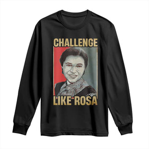 Rosa Parks Long Sleeve Shirt Challenge Like Rosa Black History TS09 Black Print Your Wear