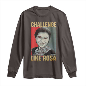 Rosa Parks Long Sleeve Shirt Challenge Like Rosa Black History TS09 Dark Chocolate Print Your Wear