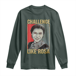 Rosa Parks Long Sleeve Shirt Challenge Like Rosa Black History TS09 Dark Forest Green Print Your Wear