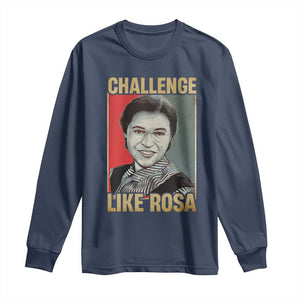 Rosa Parks Long Sleeve Shirt Challenge Like Rosa Black History TS09 Navy Print Your Wear