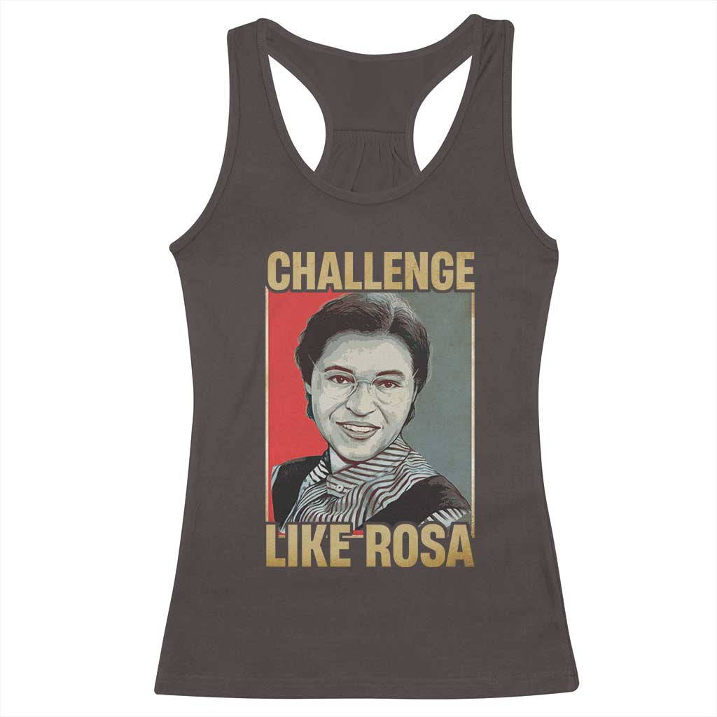 Rosa Parks Racerback Tank Top Challenge Like Rosa Black History TS09 Dark Chocolate Print Your Wear