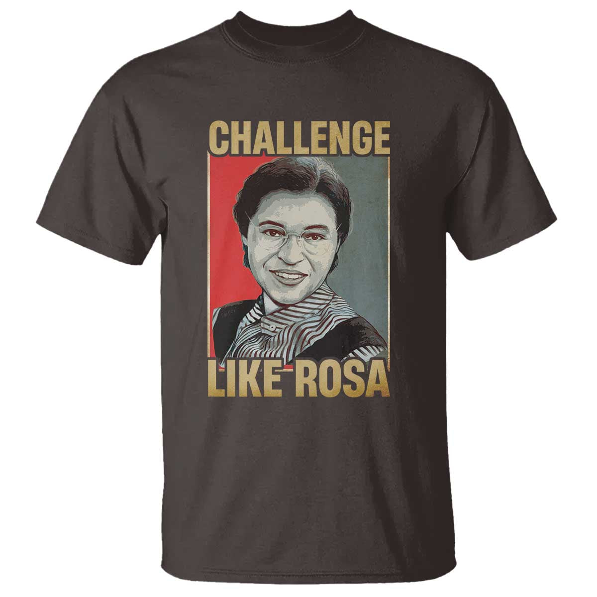 Rosa Parks T Shirt Challenge Like Rosa Black History TS09 Dark Chocolate Print Your Wear