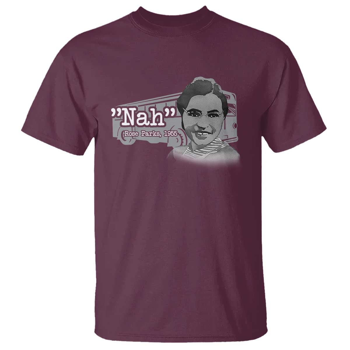 Nah Rosa Parks T Shirt Bus 1955 Black History Month TS09 Maroon Print Your Wear