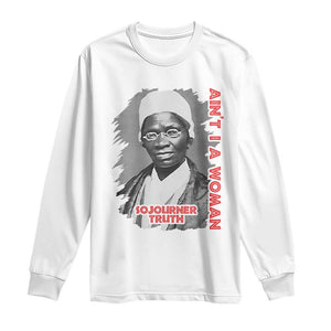 Sojourner Truth Long Sleeve Shirt Ain't I A Women Black History TS09 White Print Your Wear