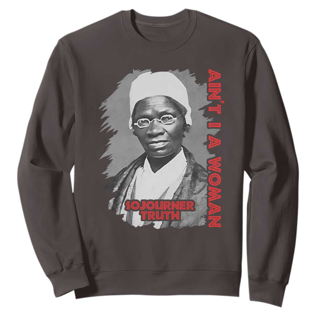 Sojourner Truth Sweatshirt Ain't I A Women Black History TS09 Dark Chocolate Print Your Wear