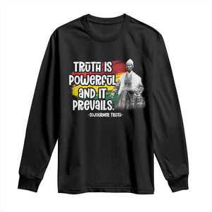 Sojourner Truth Long Sleeve Shirt Truth Is Powerful And It Prevails Black History TS09 Black Print Your Wear