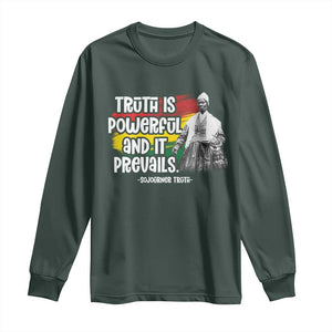 Sojourner Truth Long Sleeve Shirt Truth Is Powerful And It Prevails Black History TS09 Dark Forest Green Print Your Wear