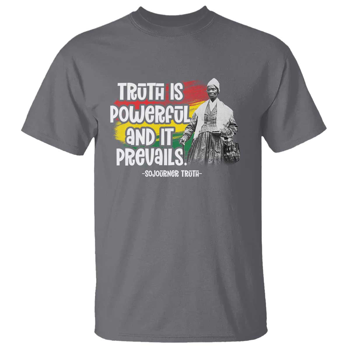 Sojourner Truth T Shirt Truth Is Powerful And It Prevails Black History TS09 Charcoal Print Your Wear