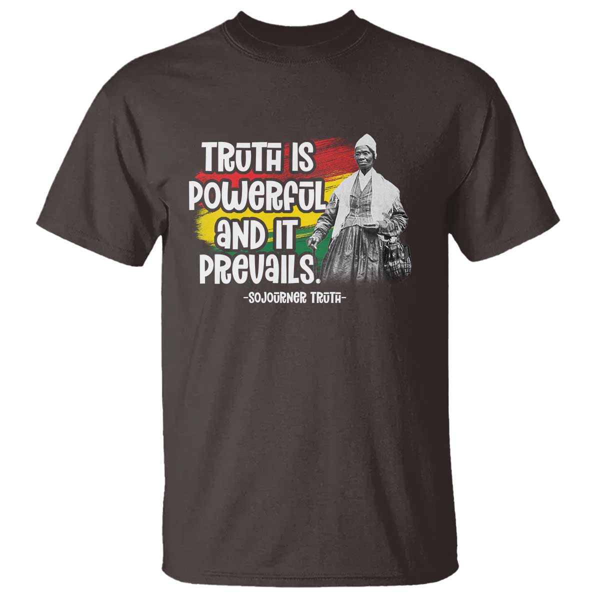 Sojourner Truth T Shirt Truth Is Powerful And It Prevails Black History TS09 Dark Chocolate Print Your Wear