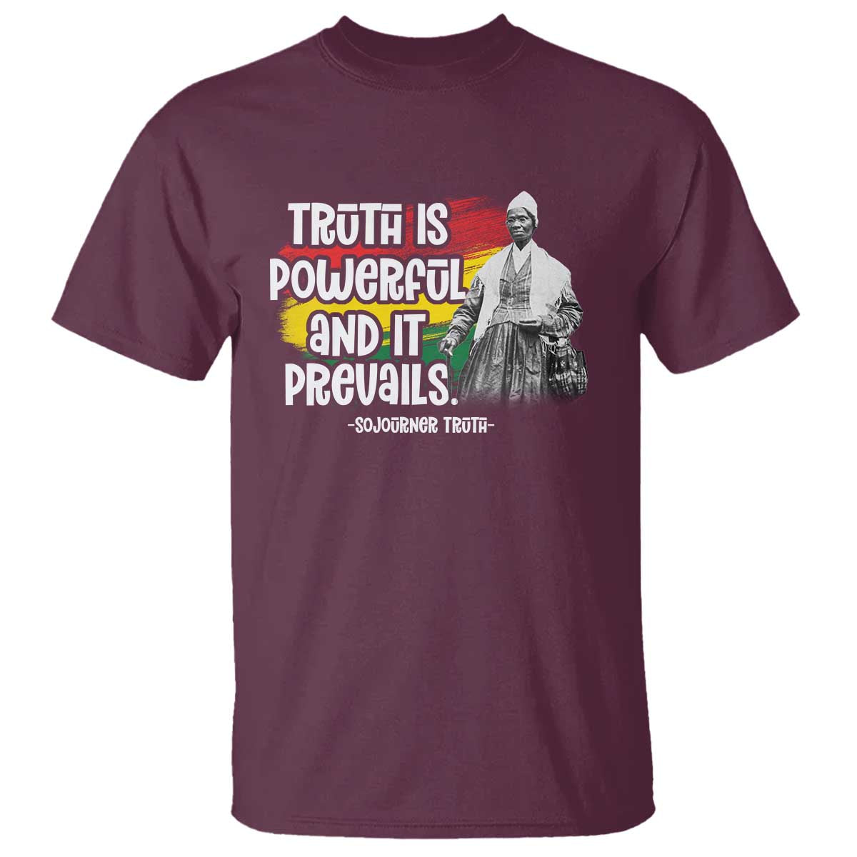Sojourner Truth T Shirt Truth Is Powerful And It Prevails Black History TS09 Maroon Print Your Wear