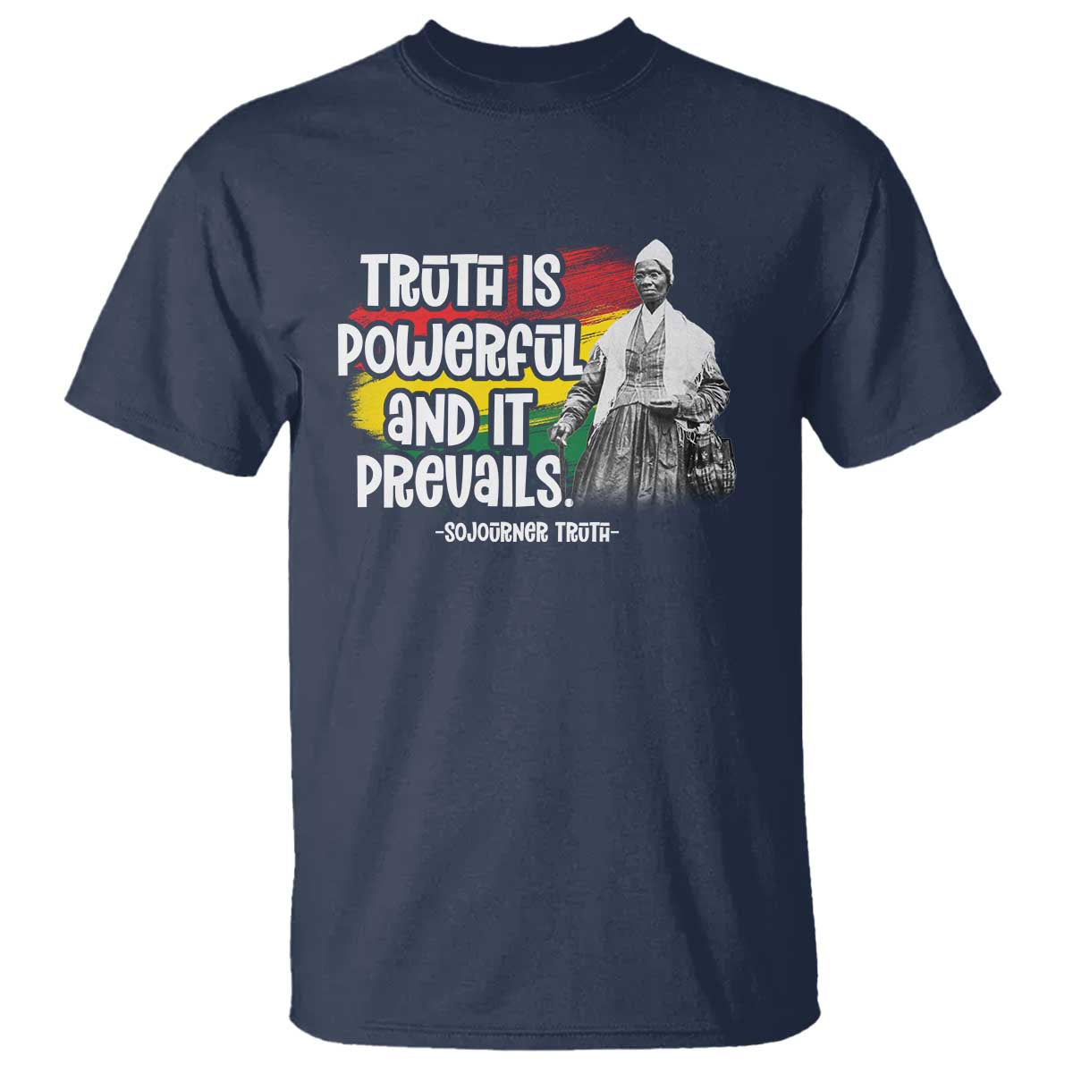 Sojourner Truth T Shirt Truth Is Powerful And It Prevails Black History TS09 Navy Print Your Wear