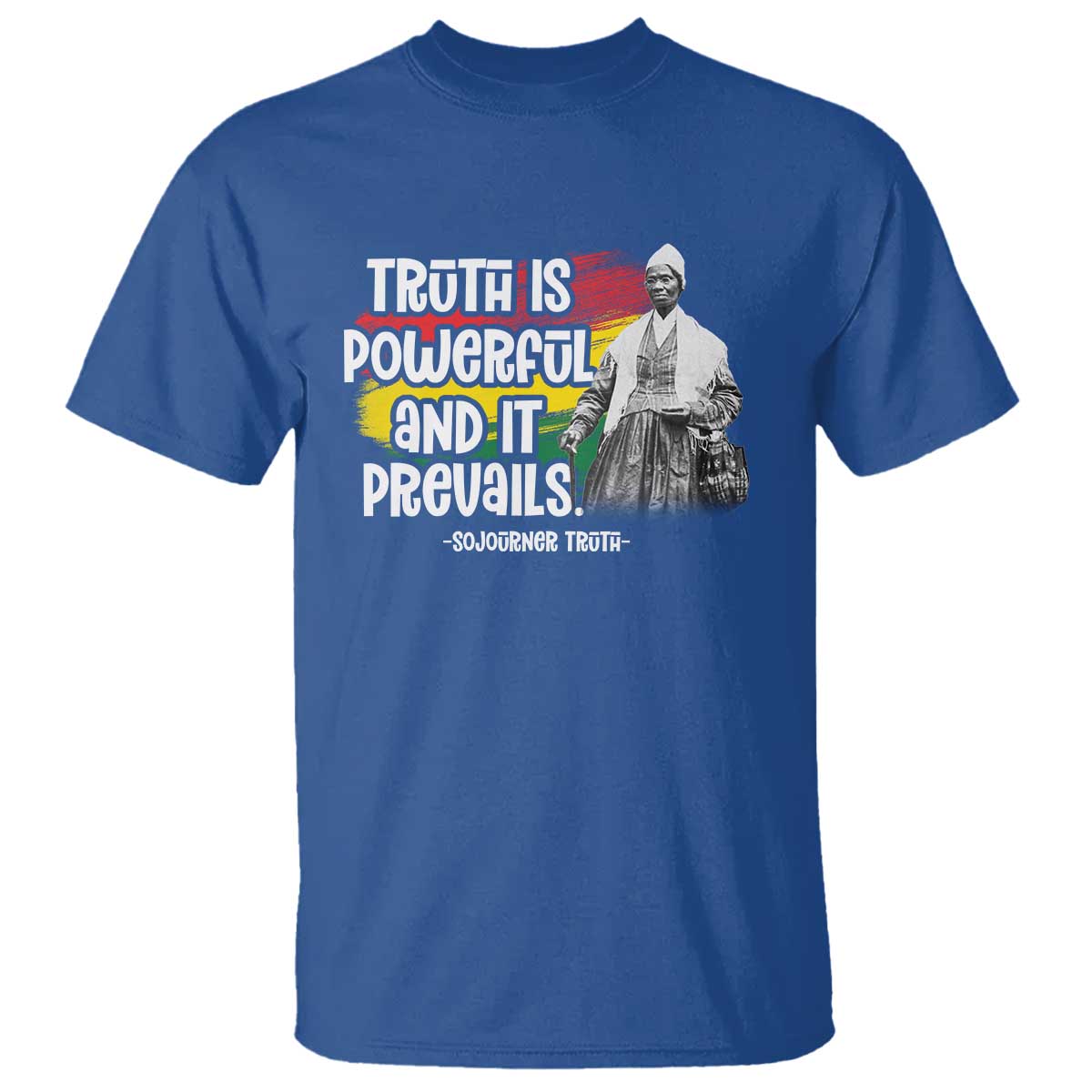 Sojourner Truth T Shirt Truth Is Powerful And It Prevails Black History TS09 Royal Blue Print Your Wear