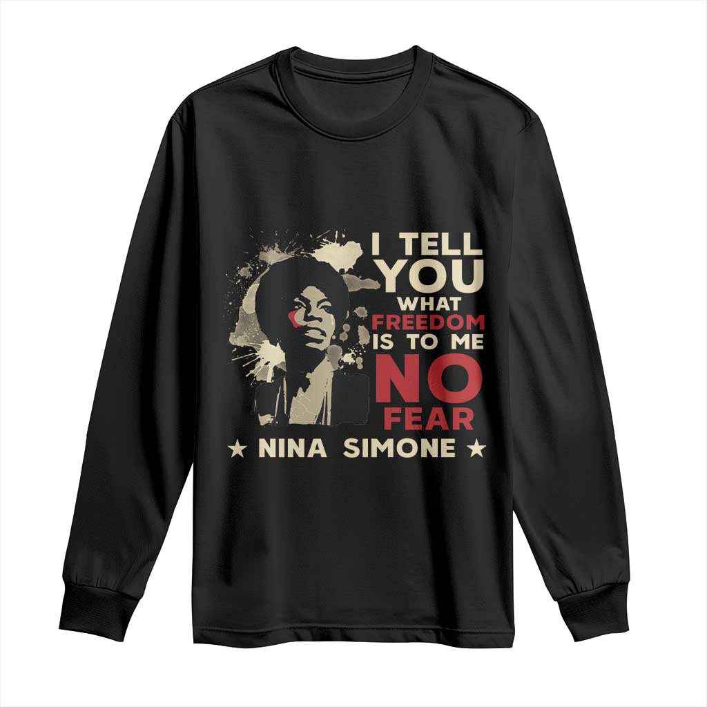 Nina Simone Long Sleeve Shirt I Tell You What Freedom Is To Me No Fear TS09 Black Print Your Wear