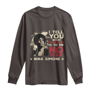 Nina Simone Long Sleeve Shirt I Tell You What Freedom Is To Me No Fear TS09 Dark Chocolate Print Your Wear