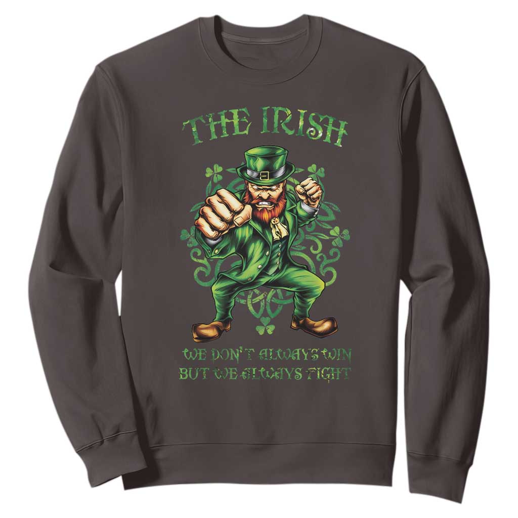 Irish Pride Sweatshirt We Don't Always Win But We Always Fight Funny Leprechaun TS09 Dark Chocolate Print Your Wear