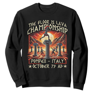 Pompeii Sweatshirt The Floor Is Lava Championship Italy TS09 Black Print Your Wear