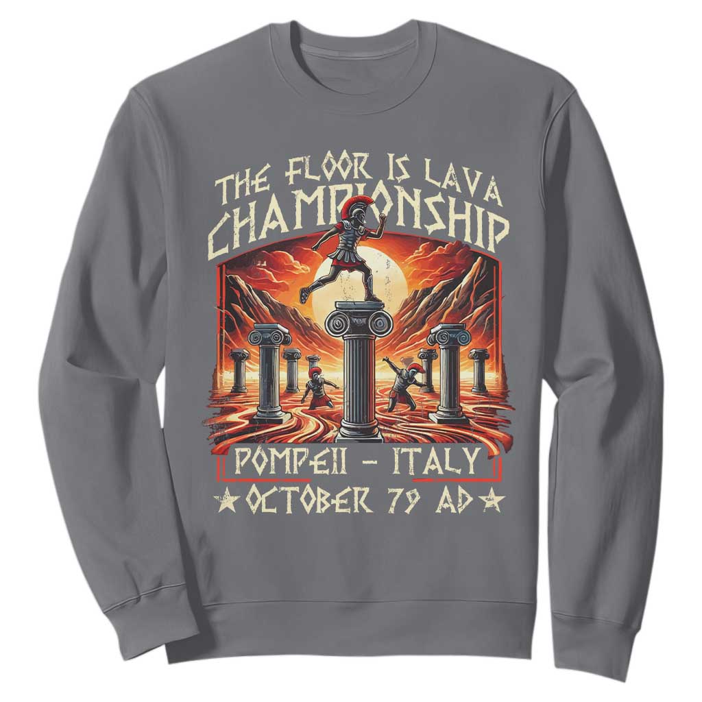 Pompeii Sweatshirt The Floor Is Lava Championship Italy TS09 Charcoal Print Your Wear