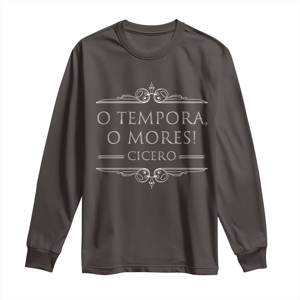 Cicero O Tempora O Mores Long Sleeve Shirt Latin Philosophy TS09 Dark Chocolate Print Your Wear