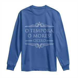 Cicero O Tempora O Mores Long Sleeve Shirt Latin Philosophy TS09 Royal Blue Print Your Wear