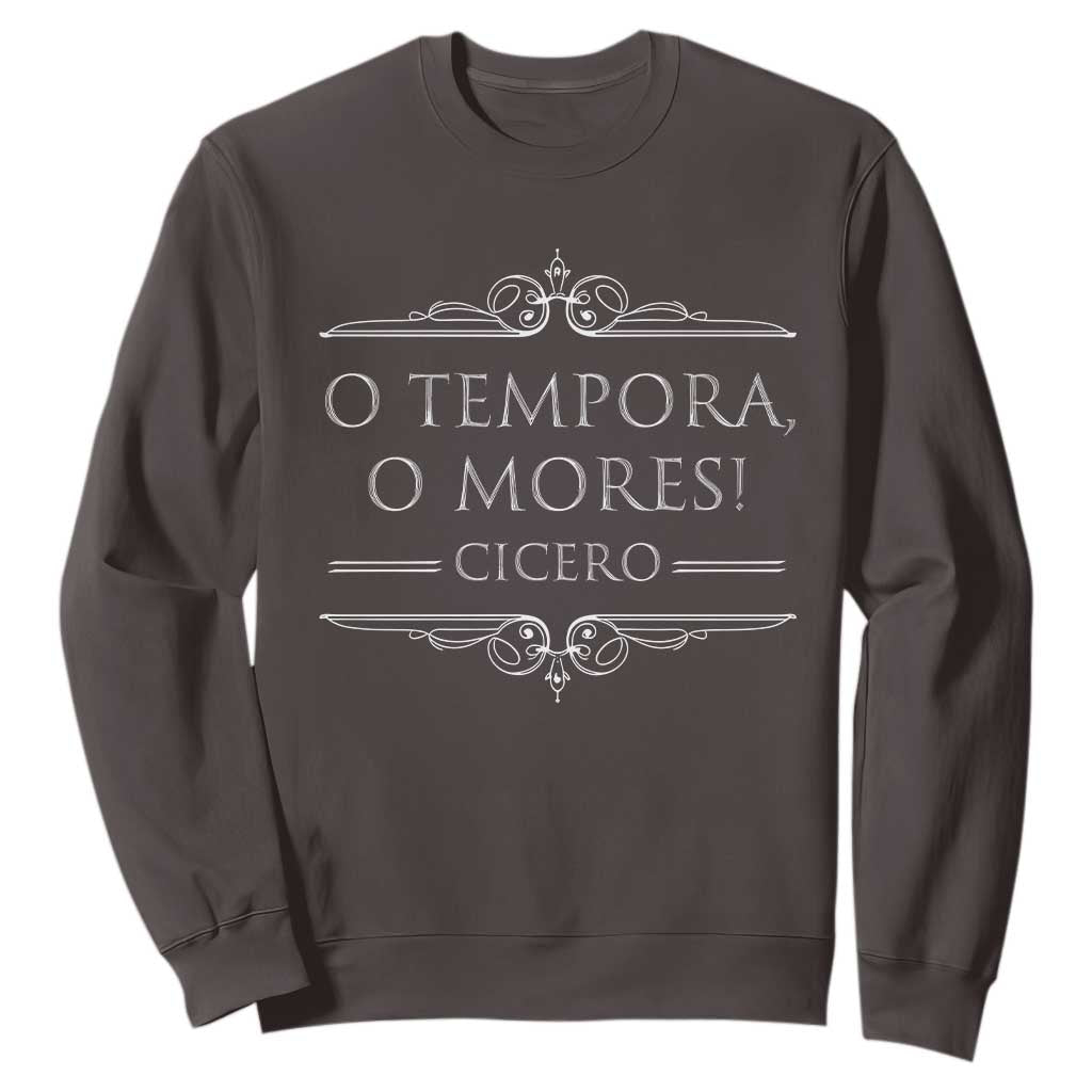 Cicero O Tempora O Mores Sweatshirt Latin Philosophy TS09 Dark Chocolate Print Your Wear