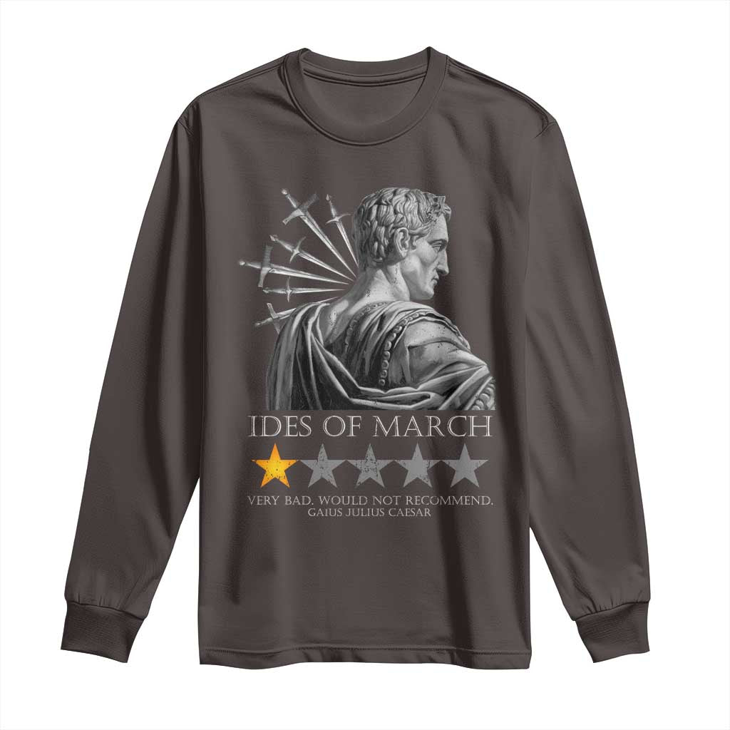 Julius Caesar Long Sleeve Shirt Ides Of March Very Bad Would Not Recommend TS09 Dark Chocolate Print Your Wear