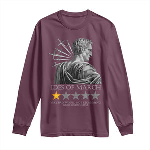 Julius Caesar Long Sleeve Shirt Ides Of March Very Bad Would Not Recommend TS09 Maroon Print Your Wear