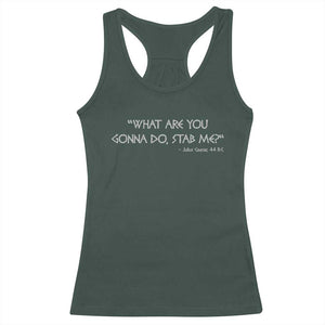 Julius Caesar Racerback Tank Top What Are You Gonna Do Stab Me Roman History TS09 Dark Forest Green Print Your Wear