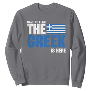 Proud Greece Sweatshirt Have No Fear The Greek Is Here TS09 Charcoal Print Your Wear