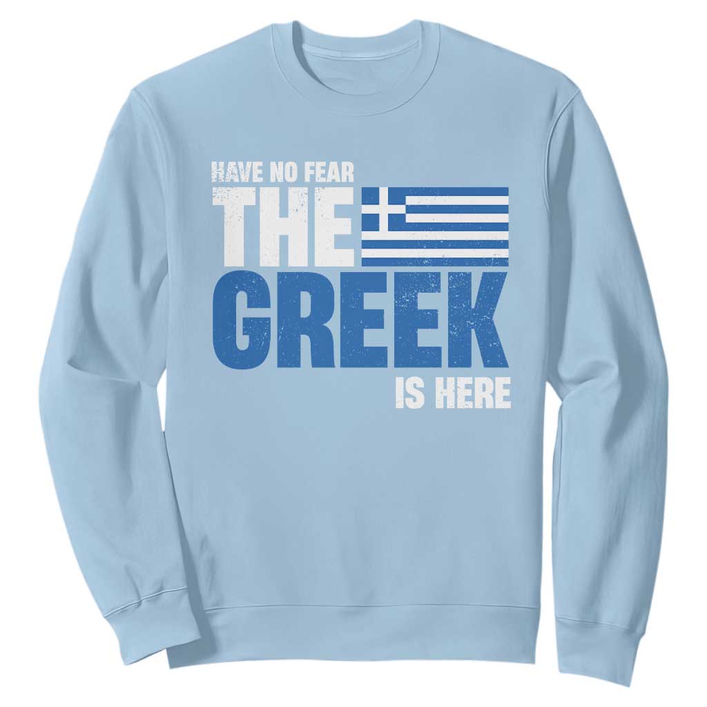 Proud Greece Sweatshirt Have No Fear The Greek Is Here TS09 Light Blue Print Your Wear