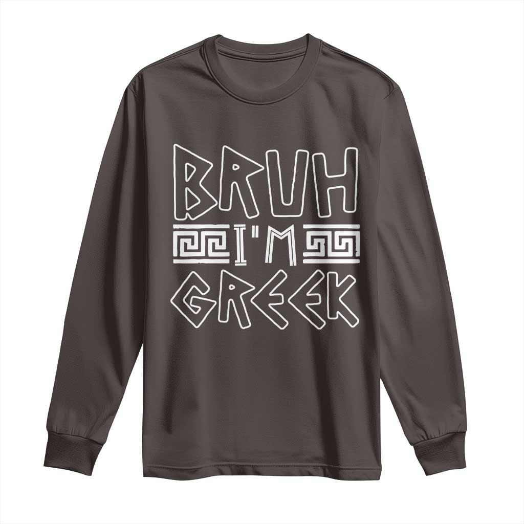 Proud Greece Long Sleeve Shirt Bruh I'm Greek TS09 Dark Chocolate Print Your Wear