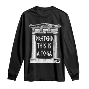 Greek Pride Long Sleeve Shirt Pretend This Is A Toga Party TS09 Black Print Your Wear