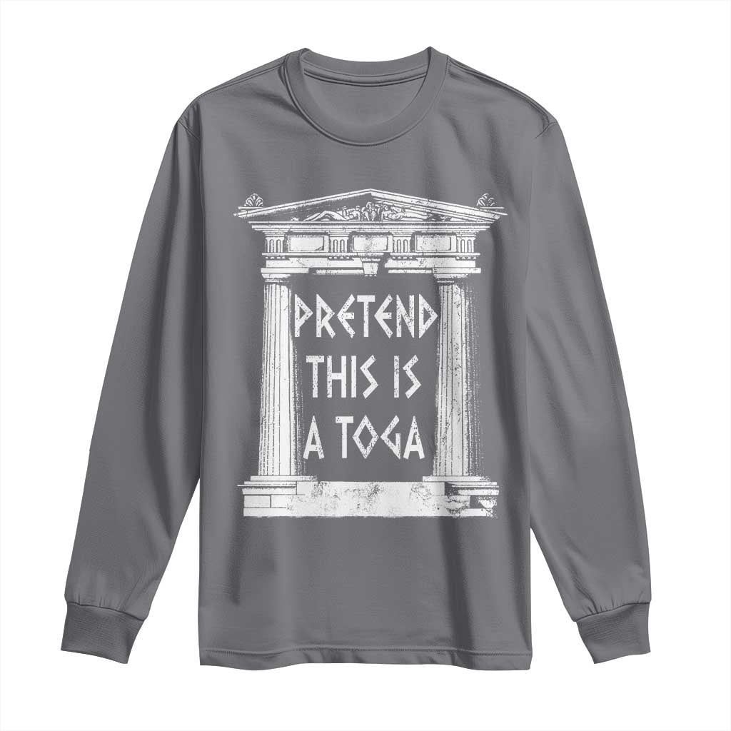 Greek Pride Long Sleeve Shirt Pretend This Is A Toga Party TS09 Charcoal Print Your Wear