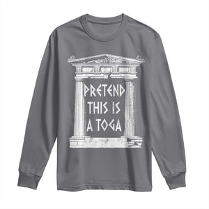 Greek Pride Long Sleeve Shirt Pretend This Is A Toga Party TS09 Charcoal Print Your Wear