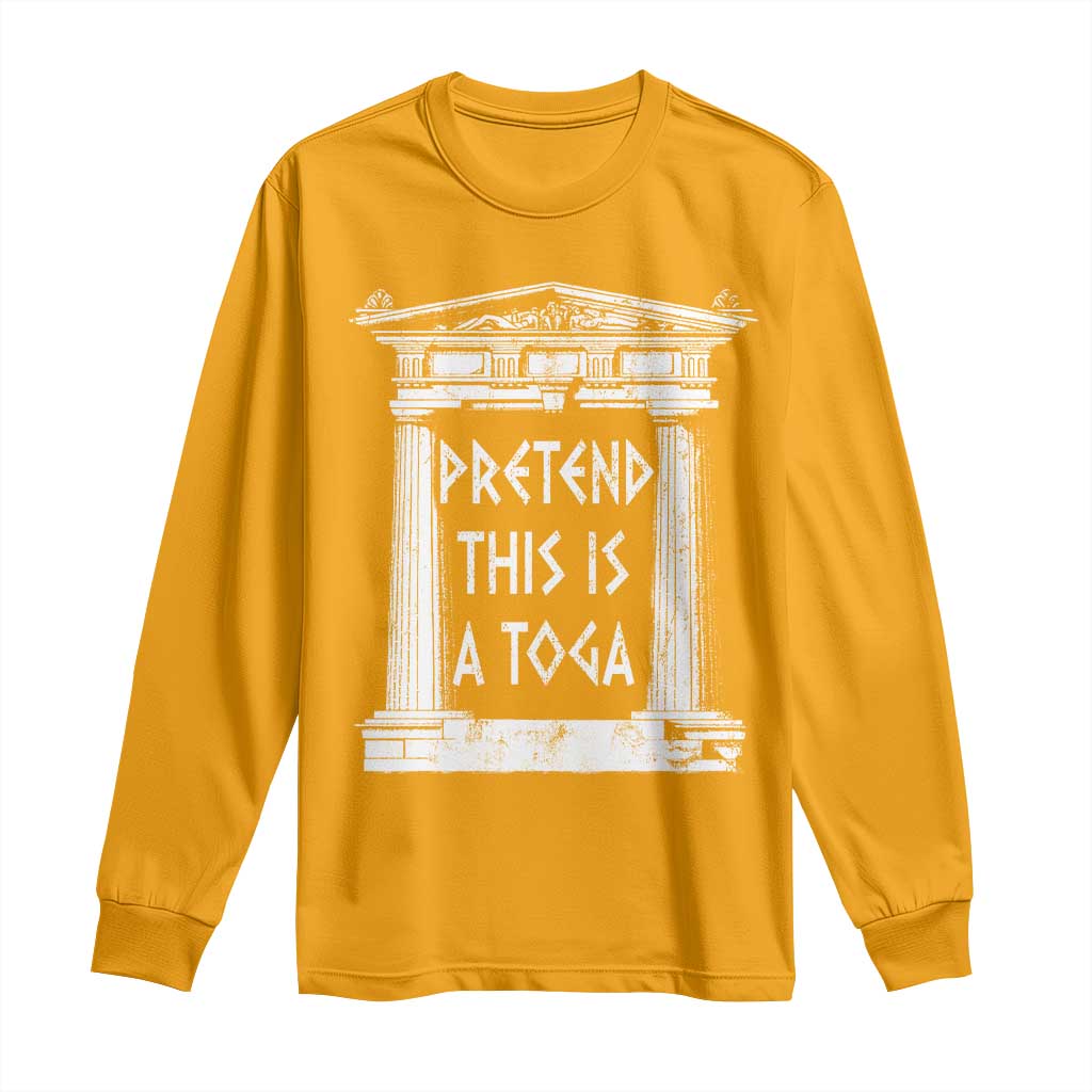 Greek Pride Long Sleeve Shirt Pretend This Is A Toga Party TS09 Gold Print Your Wear
