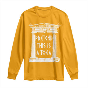 Greek Pride Long Sleeve Shirt Pretend This Is A Toga Party TS09 Gold Print Your Wear