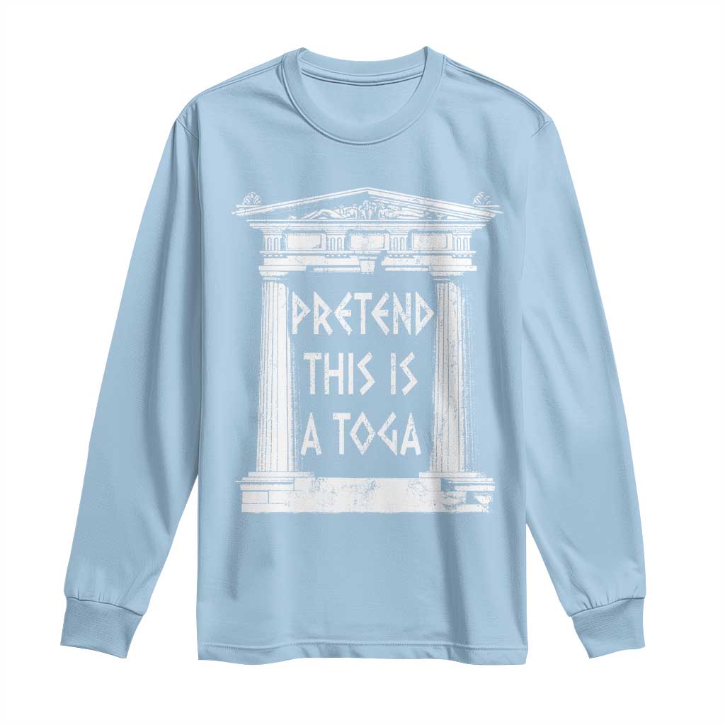 Greek Pride Long Sleeve Shirt Pretend This Is A Toga Party TS09 Light Blue Print Your Wear