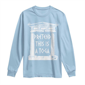 Greek Pride Long Sleeve Shirt Pretend This Is A Toga Party TS09 Light Blue Print Your Wear