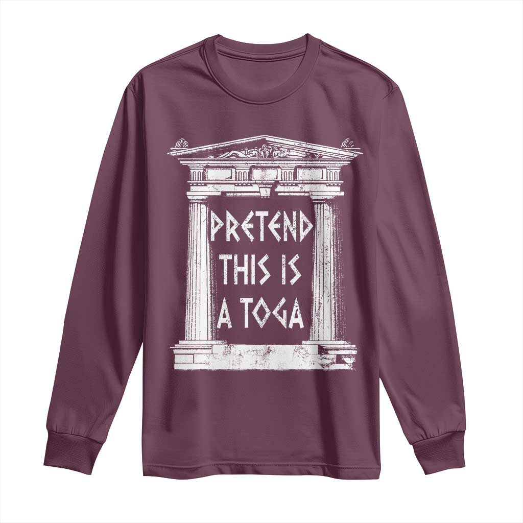 Greek Pride Long Sleeve Shirt Pretend This Is A Toga Party TS09 Maroon Print Your Wear