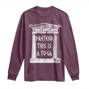 Greek Pride Long Sleeve Shirt Pretend This Is A Toga Party TS09 Maroon Print Your Wear