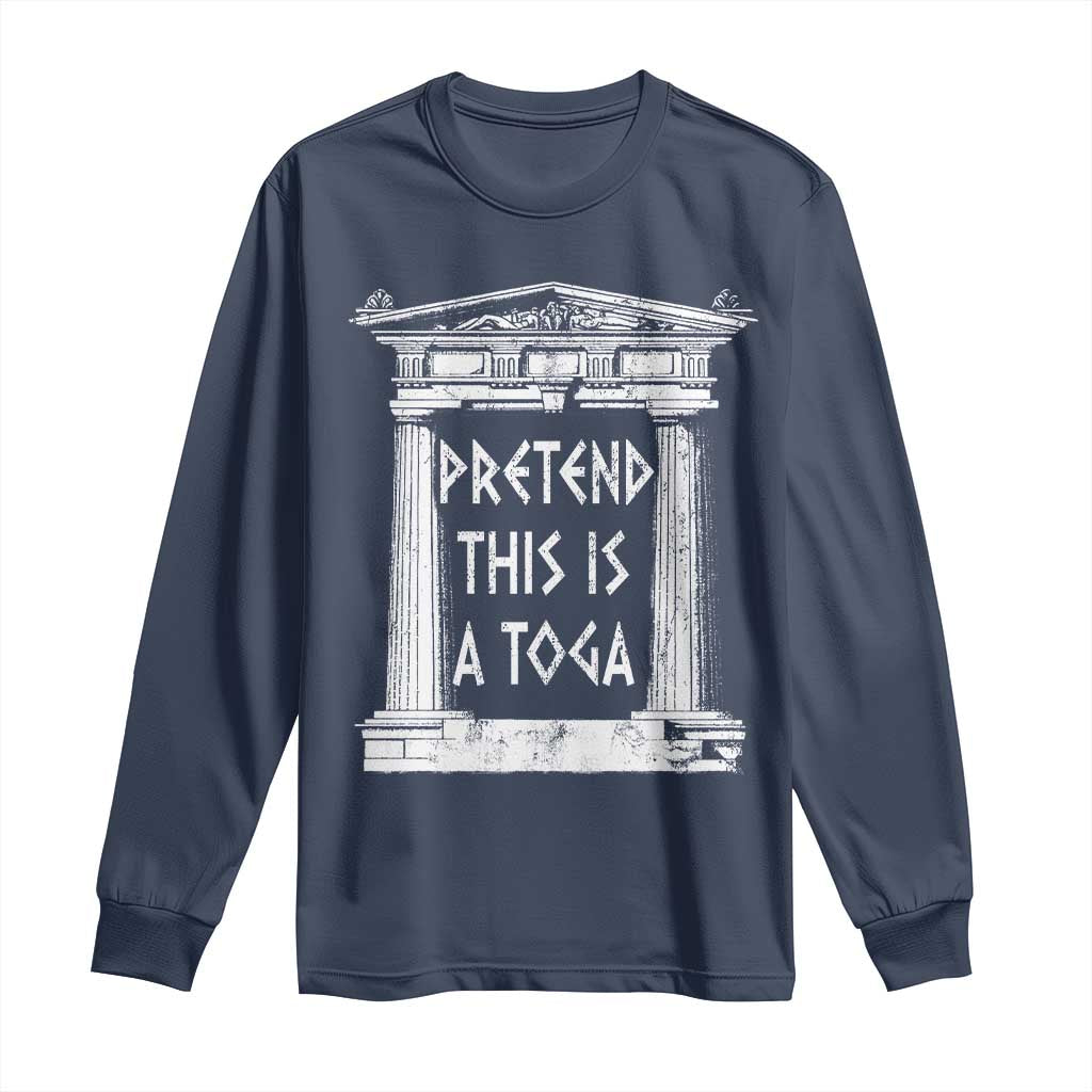 Greek Pride Long Sleeve Shirt Pretend This Is A Toga Party TS09 Navy Print Your Wear