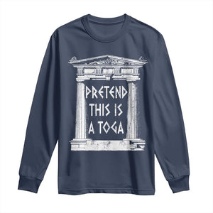 Greek Pride Long Sleeve Shirt Pretend This Is A Toga Party TS09 Navy Print Your Wear