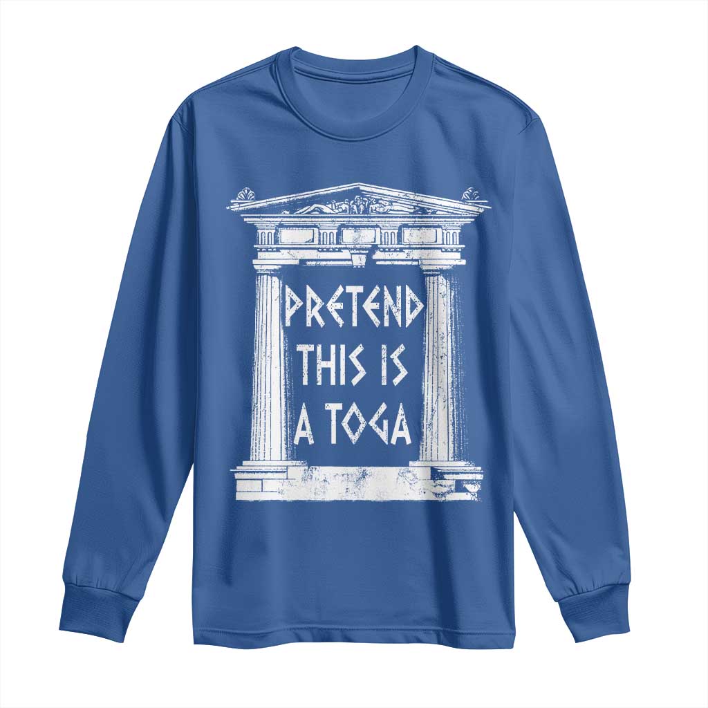 Greek Pride Long Sleeve Shirt Pretend This Is A Toga Party TS09 Royal Blue Print Your Wear