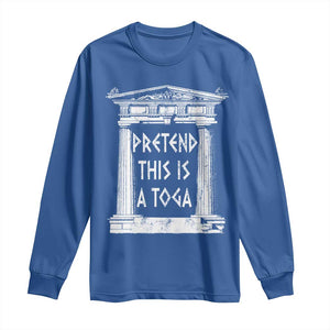 Greek Pride Long Sleeve Shirt Pretend This Is A Toga Party TS09 Royal Blue Print Your Wear