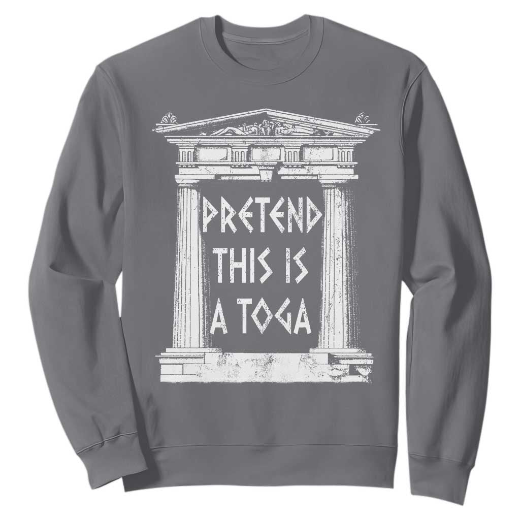 Greek Pride Sweatshirt Pretend This Is A Toga Party TS09 Charcoal Print Your Wear