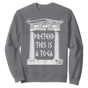 Greek Pride Sweatshirt Pretend This Is A Toga Party TS09 Charcoal Print Your Wear