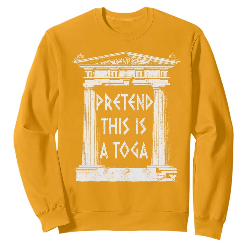 Greek Pride Sweatshirt Pretend This Is A Toga Party TS09 Gold Print Your Wear