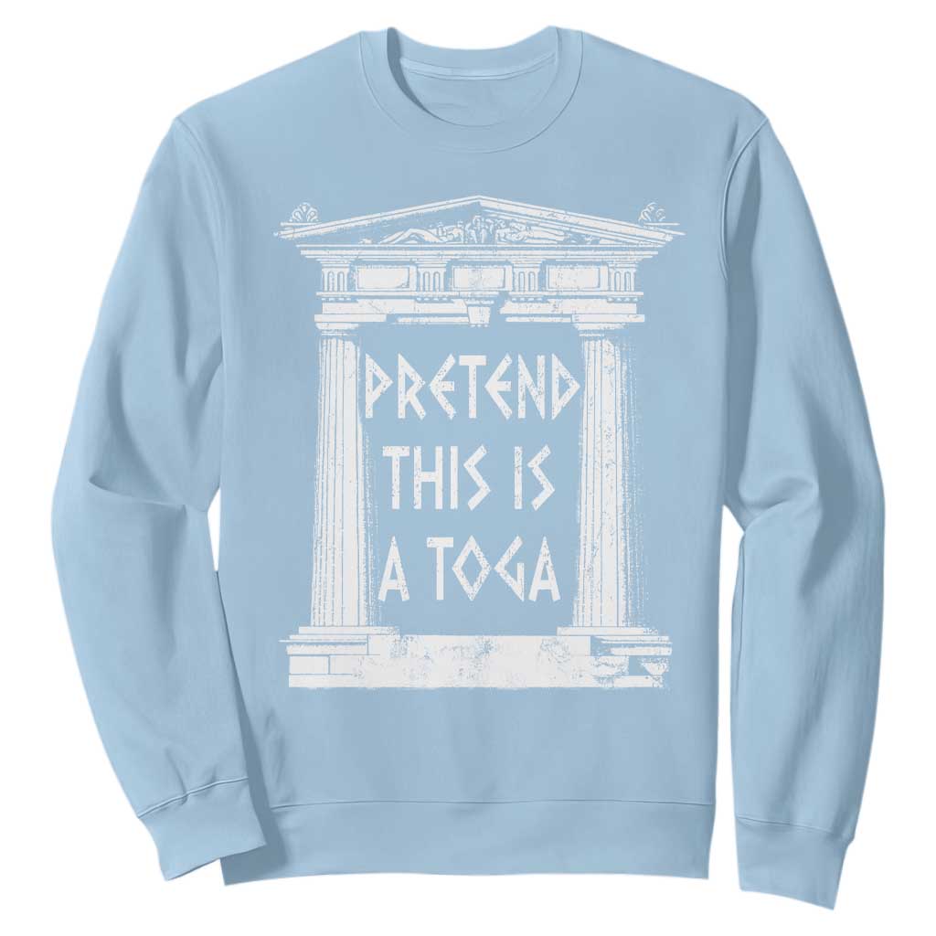 Greek Pride Sweatshirt Pretend This Is A Toga Party TS09 Light Blue Print Your Wear