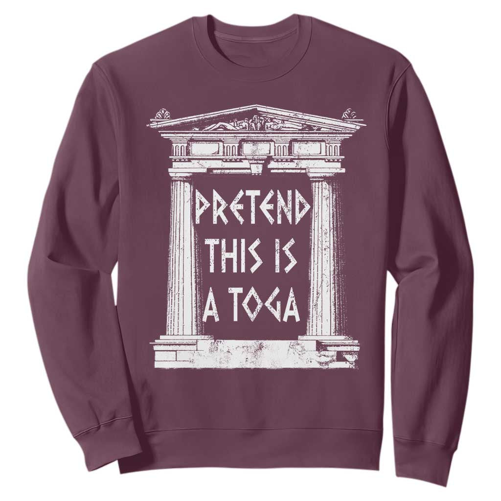 Greek Pride Sweatshirt Pretend This Is A Toga Party TS09 Maroon Print Your Wear