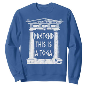Greek Pride Sweatshirt Pretend This Is A Toga Party TS09 Royal Blue Print Your Wear
